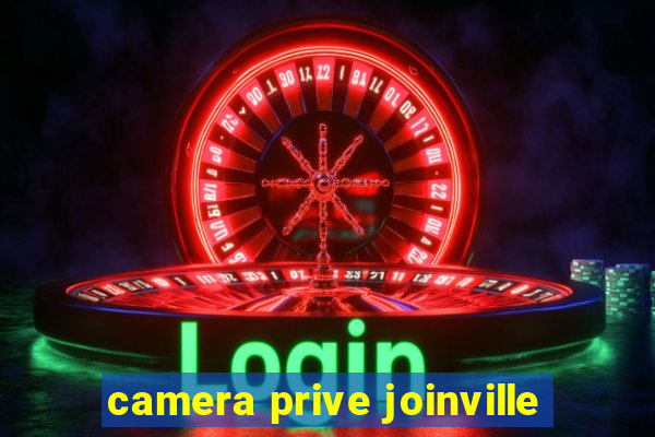 camera prive joinville